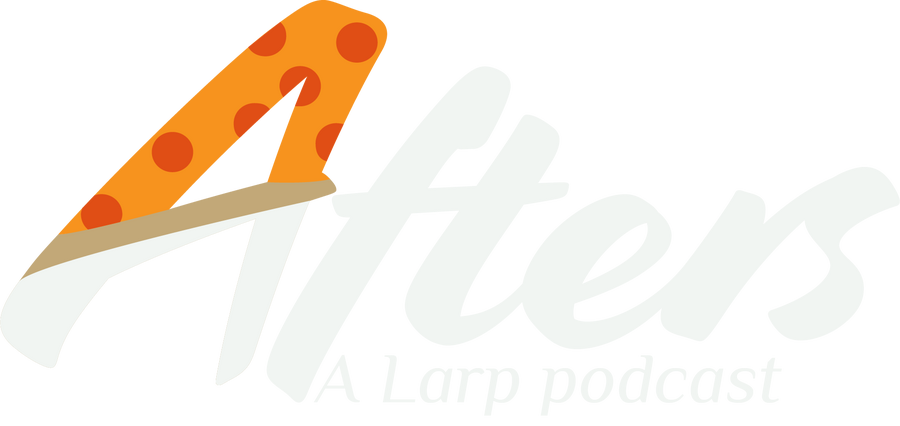 Afters, A Larp podcast A white wordmark logo for "Afters". It is in a script font where all the lowercase letters are connected. The top part of the capital "A" is colored like a slice of cheese and pepperoni pizza. Underneath it reads "A Larp podcast".